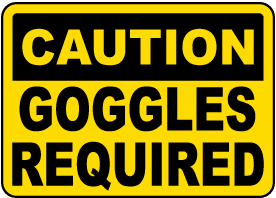 Caution Goggles Required Sign