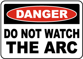 Danger Do Not Watch The Arc Sign