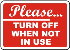 Please Turn Off When Not In Use Sign