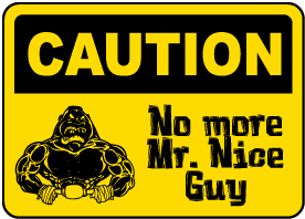 No More Mr. Nice Guy Sign