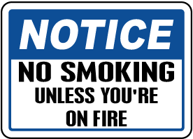 No Smoking Unless You're on Fire Sign