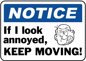 If I Look Annoyed Keep Moving Sign