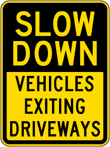 Slow Down Vechiles Exiting Driveways Sign