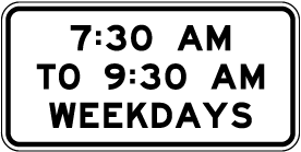 7:30AM to 9:30AM Weekdays Sign