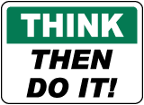 Think Then Do It Sign