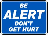 Be Alert Don't Get Hurt Sign