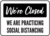We're Closed We're Practicing Social Distancing Sign