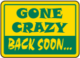 Gone Crazy Back Soon Sign