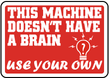 Machine Does Not Have A Brain Sign