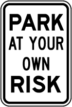 Park At Your Own Risk Sign