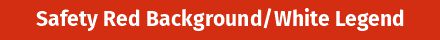 Safety Red Background / White Legend