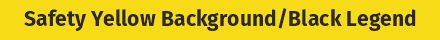 Safety Yellow Background / Black Legend